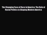 [PDF] The Changing Face of Race in America: The Role of Racial Politics in Shaping Modern America