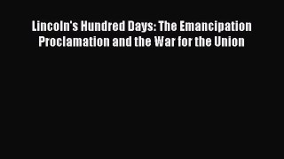 Download Lincoln's Hundred Days: The Emancipation Proclamation and the War for the Union  Read