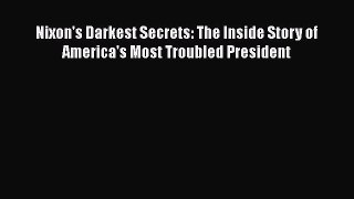 PDF Nixon's Darkest Secrets: The Inside Story of America's Most Troubled President  EBook