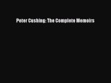 PDF Peter Cushing: The Complete Memoirs  Read Online