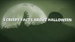 5 Creepy Facts About Halloween!