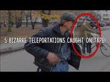 5 Bizarre Teleportations Caught On Tape!