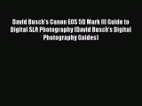 PDF David Busch's Canon EOS 5D Mark III Guide to Digital SLR Photography (David Busch's Digital