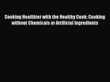 Download Cooking Healthier with the Healthy Cook: Cooking without Chemicals or Artificial Ingredients