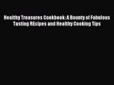 Read Healthy Treasures Cookbook: A Bounty of Fabulous Tasting REcipes and Healthy Cooking Tips