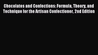 Read Chocolates and Confections: Formula Theory and Technique for the Artisan Confectioner