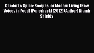 Read Comfort & Spice: Recipes for Modern Living (New Voices in Food) [Paperback] [2012] (Author)