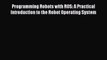 Read Programming Robots with ROS: A Practical Introduction to the Robot Operating System PDF