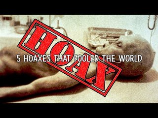 5 Hoaxes That Fooled The World