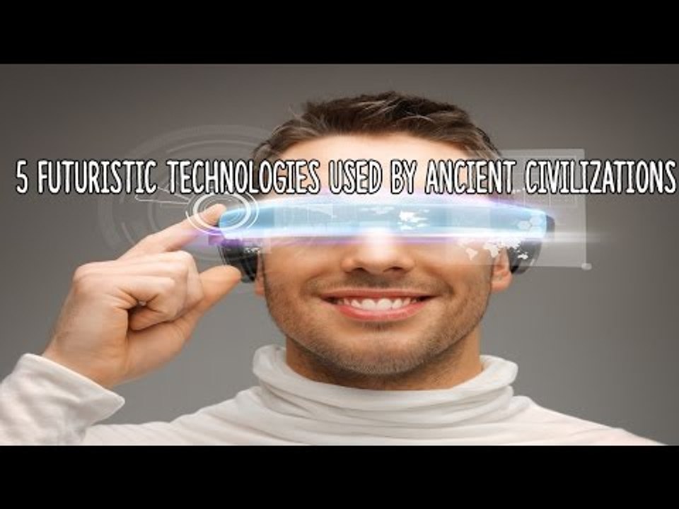 5 Futuristic Technologies Used By Ancient Civilizations