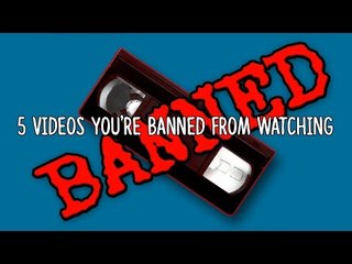 5 Videos You Are Banned From Watching