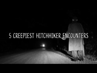 5 Creepiest Hitchhiker Encounters!