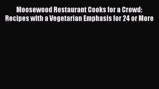 Read Moosewood Restaurant Cooks for a Crowd: Recipes with a Vegetarian Emphasis for 24 or More