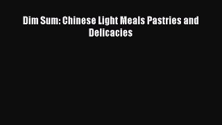 Read Dim Sum: Chinese Light Meals Pastries and Delicacies Ebook Free
