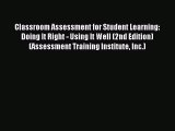Read Classroom Assessment for Student Learning: Doing It Right - Using It Well (2nd Edition)