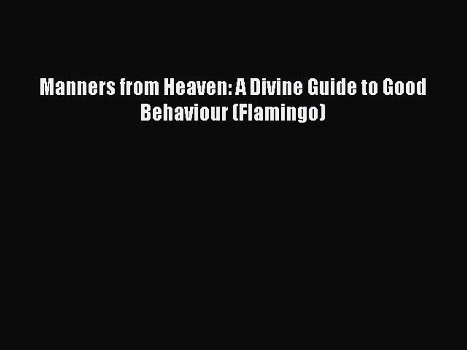 Read Manners from Heaven: A Divine Guide to Good Behaviour (Flamingo) Ebook Free
