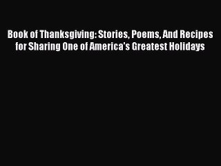 Read Book of Thanksgiving: Stories Poems And Recipes for Sharing One of America's Greatest