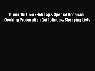 Read DinnerOnTime : Holiday & Special Occaision Cooking Preparation Guidelines & Shopping Lists
