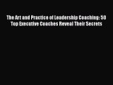 [PDF] The Art and Practice of Leadership Coaching: 50 Top Executive Coaches Reveal Their Secrets