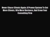 [PDF] Never Chase Clients Again: A Proven System To Get More Clients Win More Business And