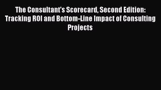 [PDF] The Consultant's Scorecard Second Edition: Tracking ROI and Bottom-Line Impact of Consulting