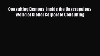 [PDF] Consulting Demons: Inside the Unscrupulous World of Global Corporate Consulting Download