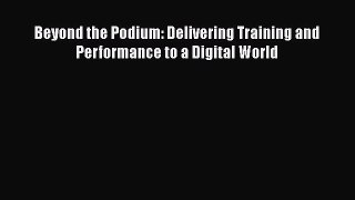 [PDF] Beyond the Podium: Delivering Training and Performance to a Digital World Read Full Ebook