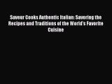 Read Saveur Cooks Authentic Italian: Savoring the Recipes and Traditions of the World's Favorite