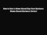 [PDF] How to Start a Home-Based Day-Care Business (Home-Based Business Series) Read Online