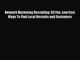[PDF] Network Marketing Recruiting: 50 Fun Low Cost Ways To Find Local Recruits and Customers
