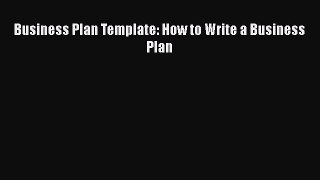 [PDF] Business Plan Template: How to Write a Business Plan Read Full Ebook