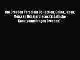 Download The Dresden Porcelain Collection: China Japan Meissen (Masterpieces (Staatliche Kunstsammlungen