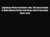 [PDF] Legitimate Work from Home Jobs: The Secret Guide to Make Money Online from Home (work