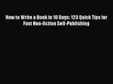 [PDF] How to Write a Book in 10 Days: 123 Quick Tips for Fast Non-fiction Self-Publishing Read
