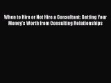 [PDF] When to Hire or Not Hire a Consultant: Getting Your Money's Worth from Consulting Relationships