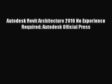 PDF Autodesk Revit Architecture 2016 No Experience Required: Autodesk Official Press Free Books