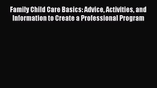 [PDF] Family Child Care Basics: Advice Activities and Information to Create a Professional