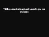 Download Tiki Pop: America imagines its own Polynesian Paradise  EBook