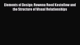 PDF Elements of Design: Rowena Reed Kostellow and the Structure of Visual Relationships  EBook