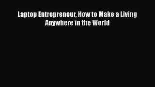 [PDF] Laptop Entrepreneur How to Make a Living Anywhere in the World Download Online