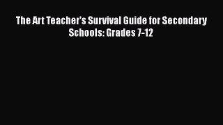 Download The Art Teacher's Survival Guide for Secondary Schools: Grades 7-12  Read Online