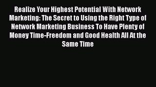 [PDF] Realize Your Highest Potential With Network Marketing: The Secret to Using the Right