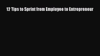 [PDF] 12 Tips to Sprint from Employee to Entrepreneur Read Online