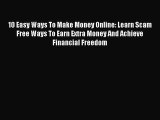 [PDF] 10 Easy Ways To Make Money Online: Learn Scam Free Ways To Earn Extra Money And Achieve