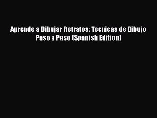 Download Aprende a Dibujar Retratos: Tecnicas de Dibujo Paso a Paso (Spanish Edition)  EBook