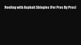 PDF Roofing with Asphalt Shingles (For Pros By Pros)  EBook
