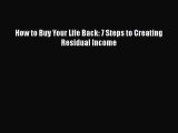 [PDF] How to Buy Your Life Back: 7 Steps to Creating Residual Income Read Full Ebook