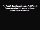 [PDF] The Work At Home Instant Income ProfitFunnel System: Creating High Income Business Opportunities