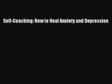 Download Self-Coaching: How to Heal Anxiety and Depression PDF Online