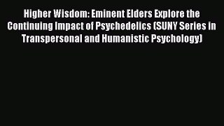 Download Higher Wisdom: Eminent Elders Explore the Continuing Impact of Psychedelics (SUNY